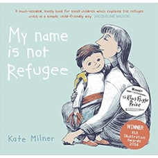 My Name Is Not Refugee by Kate Milner